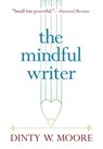 The Mindful Writer - Dinty W. Moore - 9781614293705