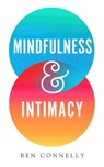 Mindfulness and Intimacy - Ben Connelly - 9781614295167