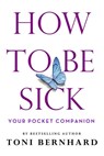 How to Be Sick - Toni Bernhard - 9781614296768