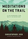 Meditations on the Trails - Christopher Ives - 9781614297529