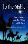 To the Stable - Brother Richard Contino OSF - 9781614344544