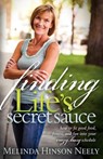 Finding Life's Secret Sauce - Melinda Hinson Neely - 9781614480433