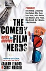 The Comedy Film Nerds Guide to Movies - Graham Elwood ; Chris Mancini ; Dave Anthony ; Lord Carrett ; Dean Haglund ; Allan Havey ; Laura House ; Jackie Kashian ; Suzy Nakamura ; Greg Proops ; Mike Schmidt ; Neil T. Weakley ; Matt Weinhold - 9781614482222
