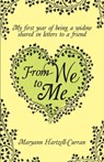 From We to Me, My First Year of Being a Widow Shared in Letters to a Friend - Maryann Hartzell-Curran - 9781614931607