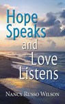 Hope Speaks and Love Listens - Nancy Russo Wilson - 9781614933304