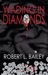 Wading in Diamonds - Robert Bailey - 9781614934455