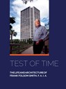 Test of Time, The life and architecture of Frank Folsom Smith, F.A.I.A. - Frank F. a. I. a. Folsom Smith - 9781614938491
