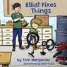 Elliot Fixes Things - Tom Margenau - 9781614939986