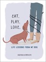 Eat. Play. Love.: Life Lessons from My Dog - Emma Block - 9781615195947
