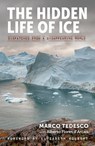 The Hidden Life of Ice - Marco Tedesco ; Alberto Flores d'Arcais - 9781615197002