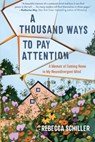 A Thousand Ways to Pay Attention: Discovering the Beauty of My ADHD Mind - A Memoir - Rebecca Schiller - 9781615198801
