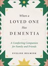 When a Loved One Has Dementia - Eveline Helmink - 9781615199358
