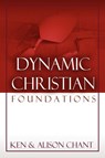 Dynamic Christian Foundations - Ken Chant ; Alison Chant - 9781615290451