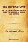 The Two Babylons or the Papal Worship Proved to Be the Worship of Nimrod and His Wife - Alexander Hislop - 9781615340088