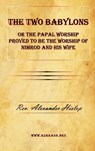 The Two Babylons or the Papal Worship Proved to Be the Worship of Nimrod and His Wife - Alexander Hislop - 9781615340095