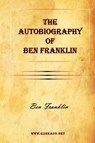 The Autobiography of Ben Franklin - Benjamin Franklin - 9781615341993