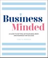 Business Minded: A Guide to Setting Up Your Mind, Body and Business for Success - Carly A. Riordan - 9781615649976