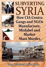 Subverting Syria - Tony Cartalucci ; Nile Bowie - 9781615775576