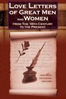 Love Letters of Great Men and Women from the Eighteenth Century to the Present Day - The Classic Romantic Collection - C. H. Charles - 9781615890354