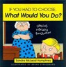 If You Had to Choose, What Would You Do? - Sandra Mcleod Humphrey - 9781615920143