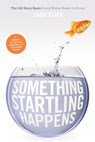Something Startling Happens: The 120 Story Beats Every Writer Needs to Know - Todd Klick - 9781615930593