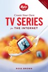 Create Your Own TV Series for the Internet - Ross Brown - 9781615931682