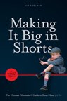 Making It Big in Shorts: Faster, Better, Cheaper - Kim Adelman - 9781615932566