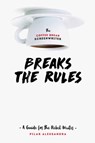 The Coffee Break Screenwriter…Breaks the Rules - Pilar Alessandra - 9781615932825