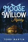 Moose Willow Mystery - Terri Martin - 9781615996896
