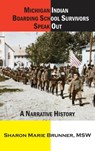 Michigan Indian Boarding School Survivors Speak Out: A Narrative History - Sharon Marie Brunner - 9781615998036