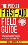 The Pocket First-Aid Field Guide: Treatment and Prevention of Outdoor Emergencies - George E. Dvorchak - 9781616081157