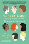 Me, My Hair, and I - Elizabeth Benedict - 9781616204112