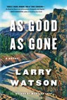 As Good as Gone - Larry Watson - 9781616206000