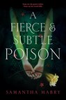 A Fierce and Subtle Poison - Samantha Mabry - 9781616206987