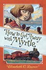 How to Get Away with Myrtle - Elizabeth C Bunce - 9781616209193