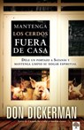 Mantenga Los Cerdos Fuera de Casa: Déle Un Portazo a Satanás Y Mantenga Limpio Su Hogar Espiritual / Keep the Pigs Out: How to Slam the Door Shut on S - Don Dickerman - 9781616380847