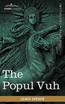 The Popul Vuh: The Mythic and Heroic Sagas of the Kiches of Central America - Lewis Spence - 9781616404321