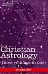 Christian Astrology (Three Volumes in One) - William Lilly - 9781616405434