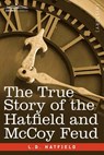 The True Story of the Hatfield and McCoy Feud - HATFIELD,  L. D. - 9781616407476