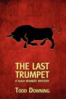 The Last Trumpet (a Hugh Rennert Mystery) - Todd Downing - 9781616461522