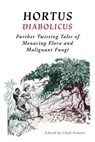 Hortus Diabolicus: Further Twisted Tales of Menacing Flora and Malignant Fungi - Chad Arment - 9781616465254