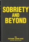 Sobriety and Beyond - Father John Doe - 9781616490829
