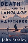 Death And The Language Of Happiness - John Straley - 9781616959173