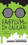 The Asylum of Dr. Caligari - MORROW,  James - 9781616962654