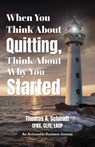 When You Think About Quitting, Think About Why You Started - Thomas A. Schmidt - 9781616994044