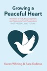 Growing a Peaceful Heart: Devotions of Faith, Encouragement and Forgiveness from Peacemakers Past, Present and Future Volume 1 - Karen Whiting - 9781617155789