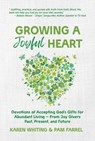 Growing a Joyful Heart: Devotions of Accepting God's Gifts for Abundant Living from Joy Givers Past, Present and Future Volume 1 - Karen Whiting - 9781617155901