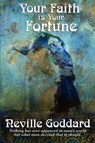 Your Faith Is Your Fortune - Neville Goddard - 9781617202773