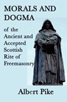 Morals and Dogma of the Ancient and Accepted Scottish Rite of Freemasonry - Albert Pike - 9781617204562
