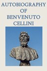 Autobiography of Benvenuto Cellini - Benvenuto Cellini - 9781617205996